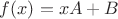$f(x)= xA + B$