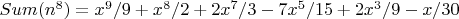 $Sum(n^8)= x^9/9 + x^8/2 + 2x^7/3 - 7x^5/15 + 2x^3/9 - x/30$
