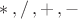 $ *\, , /\, , +\, , -\,$ $ *\, , /\, , +\, , -\,$