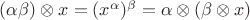 $(\alpha \beta) \otimes x =  (x^\alpha)^\beta = \alpha \otimes (\beta \otimes x)$