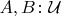 $A,B\colon\mathcal U$
