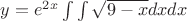 $y=e^{2x}\int\int\sqrt{9-x}dxdx$