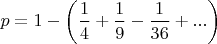 $p=1-\left(\dfrac14+\dfrac19-\dfrac1{36}+...\right)$