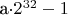 a\cdot 2^{32} - 1