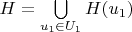 $H=\bigcup\limits_{u_1 \in U_1}H(u_1)$