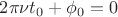 $2\pi \nu t_0 + \phi_0 = 0$
