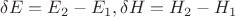 $ \delta E = E_2-E_1, \delta H = H_2 - H_1$