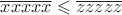 $\overline{xxxxx} \leqslant \overline{zzzzz}$ $\overline{xxxxx} \leqslant \overline{zzzzz}$