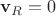$\mathbf v_R=0$