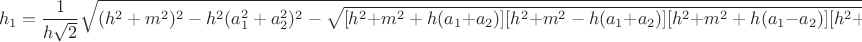$$h_1=\frac{1}{h\sqrt2} \sqrt{(h^2+m^2)^2-h^2(a_1^2+a_2^2)^2-\sqrt{ [h^2{+}m^2+h(a_1{+}a_2)] [h^2{+}m^2-h(a_1{+}a_2)] [h^2{+}m^2+h(a_1{-}a_2)] [h^2{+}m^2-h(a_1{-}a_2)]} }$$