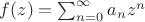$f(z) = \sum_{n=0}^\infty a_n z^n$