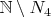$\mathbb N\setminus N_4 $