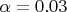 $\alpha=0.03$