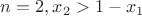 $n=2,x_2>1-x_1$