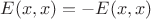 $E(x, x) = -E(x, x)$ $E(x, x) = -E(x, x)$