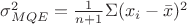 $\sigma_{MQE}^2=\frac 1 {n+1}\Sigma(x_i-\bar{x})^2$