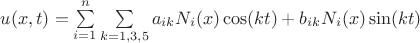 $u(x,t)=\sum\limits_{i=1}^n  \sum\limits_{k=1,3,5} a_{ik} N_i(x) \cos(kt) + b_{ik} N_i(x) \sin(kt) $