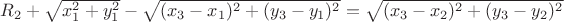 $R_2+\sqrt{x_1^2+y_1^2}-\sqrt{(x_3-x_1)^2+(y_3-y_1)^2}=\sqrt{(x_3-x_2)^2+(y_3-y_2)^2}$