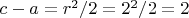 $c-a=r^2/2=2^2/2=2$