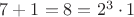$7+1=8=2^3\cdot 1$