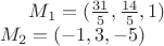 $M_1 = (\frac {31}{5}, \frac {14} {5}, 1)\\
M_2 = (-1, 3, -5)
$