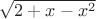 $\sqrt{2+x-x^2}$