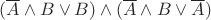 $(\overline{A} \wedge B \vee B) \wedge (\overline{A} \wedge B \vee \overline{A})$