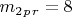 $ m_2_p_r=8 $