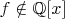 $f\notin\mathbb{Q}[x]$