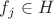 $f_j \in H$ $f_j \in H$