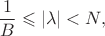 $$
\frac{1}{B} \leqslant |\lambda| < N,
$$