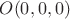 $O(0, 0, 0)$