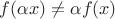$f(\alpha x) \ne \alpha f(x)$