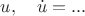 $u,\quad \dot u=...$