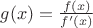 $g(x)=\frac{f(x)}{f'(x)}$