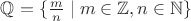 $\mathbb{Q} = \{\frac{m}{n} \mid m \in \mathbb{Z}, n \in \mathbb{N}\}$