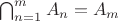 $\bigcap_{n=1}^m A_n=A_m$