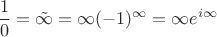 $$\frac10=\tilde{\infty}=\infty(-1)^\infty=\infty e^{i\infty}$$