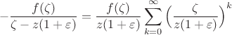 $$
 -\frac{f(\zeta)}{\zeta-z(1+\varepsilon)}=\frac{f(\zeta)}{z(1+\varepsilon)}\sum_{k=0}^\infty\Big(\frac{\zeta}{z(1+\varepsilon)}\Big)^k
$$