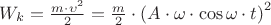 $W_k=\frac{m\cdot \upsilon^{2}}{2} = \frac{m}{2}\cdot \left(A \cdot \omega \cdot \cos \omega \cdot t \right)^{2}$
