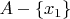 $A-\{x_{1}\}$