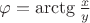 $\varphi = \arctg \frac{x}{y}$