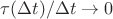 $\tau(\Delta t)/\Delta t\to 0$
