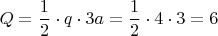 \[
Q = \frac{1}
{2} \cdot q \cdot 3a = \frac{1}
{2} \cdot 4 \cdot 3 = 6
\]