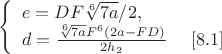 $\left\{
\begin{array}{lcl}
e=DF\sqrt[6]{7a}/2,\\
d=\frac{\sqrt[6]{7a}F^6(2a-FD)}{2h_2}\ \ \ \ \eqno[8.1]\\
\end{array}\right$