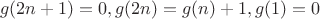 $$g(2n+1) = 0, g(2n) = g(n) + 1, g(1) = 0$$