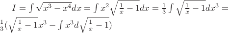 $I = \int \sqrt{x^3-x^4}dx =  \int x^2\sqrt{\frac{1}{x} - 1}dx = \frac{1}{3}\int \sqrt{\frac{1}{x} - 1}dx^3 =\\  \frac{1}{3}(\sqrt{\frac{1}{x} - 1}x^3 - \int x^3d\sqrt{\frac{1}{x} - 1}) $