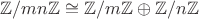 $\mathbb Z/mn\mathbb Z\cong\mathbb Z/m\mathbb Z\oplus\mathbb Z/n\mathbb Z$