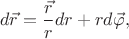 $$
d\vec{r}
=
\dfrac{\vec{r}}{r}dr
+
rd\vec\varphi
,
$$