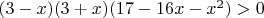 $ (3-x)(3+x)(17-16x-x^2)>0